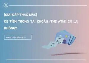[Giải đáp thắc mắc] Tiền để trong tài khoản (thẻ ATM) có lãi không?