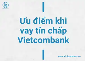 Ưu điểm khi vay tín chấp Vietcombank