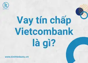 Vay tín chấp Vietcombank là gì?