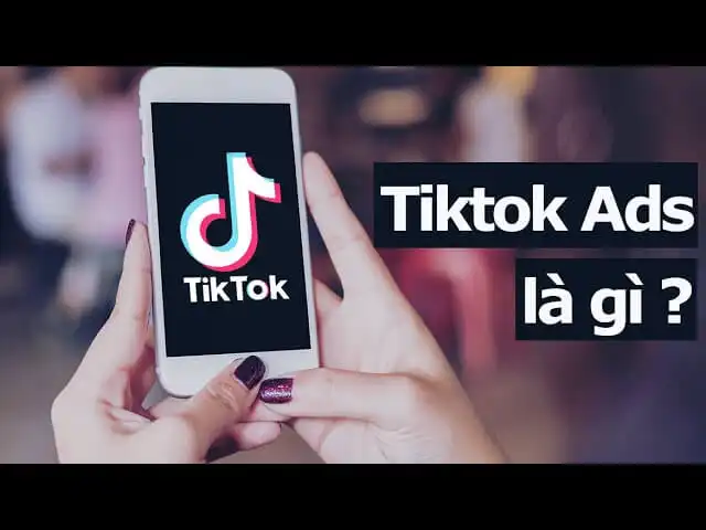 Quảng cáo TikTok (TikTok Ads) là gì?